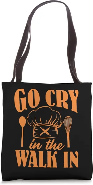 Go Cry In The Walk In, Cooking Lovers, Funng Chef Cook Tote Bag