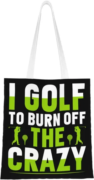 I Golf To Burn Off The Crazy Tote Bag for Women Canvas Shopping Bags Reusable Large Capacity Casual Shoulder Handbags Grocery Bags DIY Gift Bags