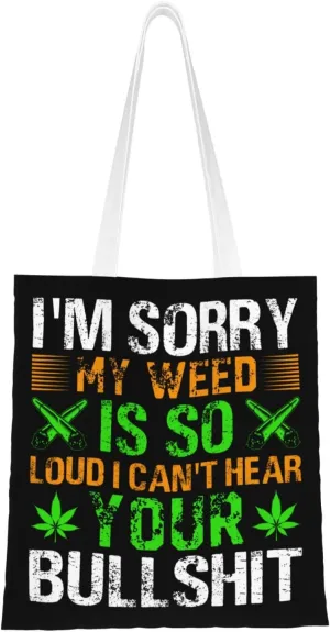 I m Sorry My Weed Is So Loud I Can t Hear Your Bullshit Tote Bag for Women Canvas Shopping Bags Reusable Large Capacity Casual Shoulder Handbags Grocery Bags DIY Gift Bags