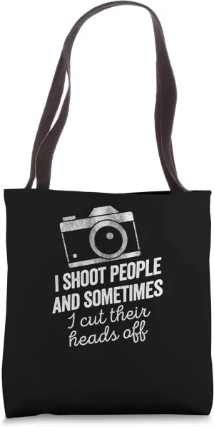 I Shoot People And Sometimes Cut Their Heads Off Photoshoot Tote Bag
