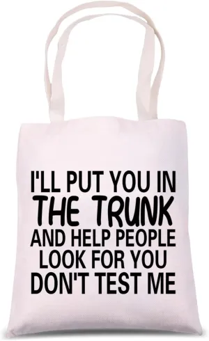 MNIGIU Funny Quote Tote Bag I'll Put You In The Trunk And Help People Look For You Don't Test Me Shoulder Bag Sarcastic Gift