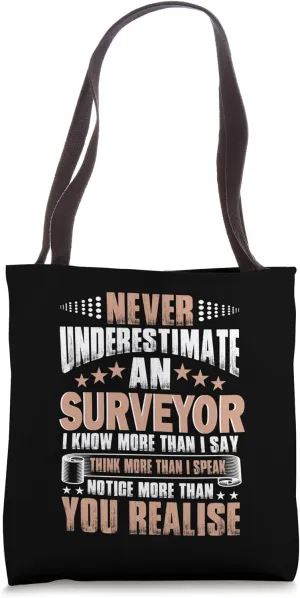Never Underestimate an Surveyor - Land Surveyor Tote Bag
