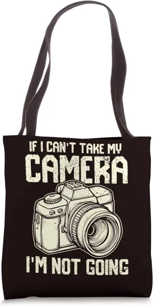 Photography - If I Can't Take My Camera I'm Not Going Tote Bag