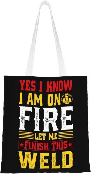 Yes I Know I Am On Fire Let Me Finish This Weld Tote Bag for Women Canvas Tote Bags Reusable Shopping Bags Use For Shopping The Tote Bag,Grocery Bags,DIY Gift Bags