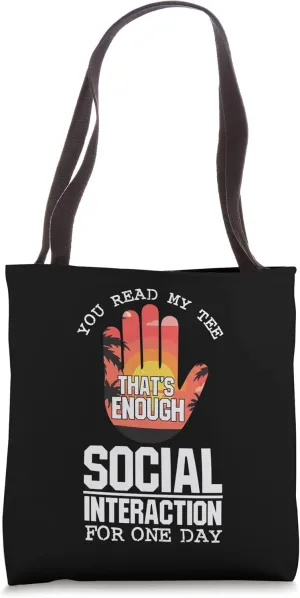 You Read My Tee That's Enough Social Interaction For One Day Tote Bag